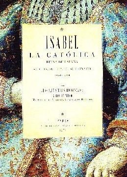 ISABEL LA CATOLICA. REINA DE ESPAÑA. SU VIDA, SU TIEMPO, SU REINADO, 1451-1504