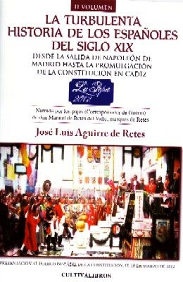 LA TURBULENTA HISTORIA DE LOS ESPAÑOLES DEL SIGLO XIX. DESDE LA SALIDA DE NAPOLEON DE MADRID HASTA LA PROMULGACION DE LA CONSTIT