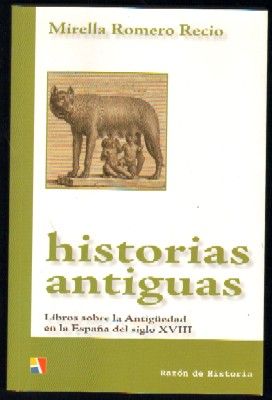 HISTORIAS ANTIGUAS. LIBROS SOBRE LA ANTIGÜEDAD EN LA ESPAÑA DEL SIGLO XVIII