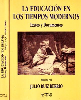 LA EDUCACION EN LOS TIEMPOS MODERNOS. LA EDUCACION EN ESPAÑA. TEXTOS Y DOCUMENTOS. OBRA EN DOS TOMOS.