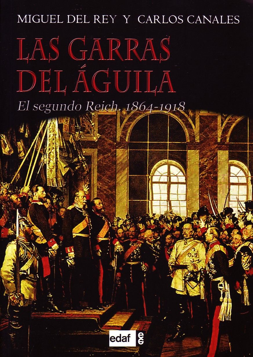 LAS GARRAS DEL AGUILA. EL SEGUNDO REICH 1864-1918. CANALES.