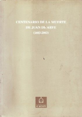 CENTENARIO DE LA MUERTE DE JUAN ARFE (1603-2003)