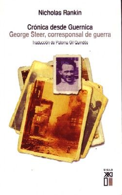 CRONICAS DESDE GUERNICA. GEORGE STEER, CORRESPONSAL DE GUERRA