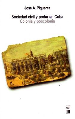 SOCIEDAD CIVIL Y PODER EN CUBA. COLONIA Y POSCOLONIA