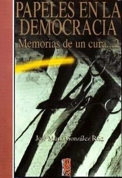 PAPELES EN LA DEMOCRACIA. MEMORIAS DE UN CURA…2