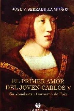 EL PRIMER AMOR DEL JOVEN CARLOS V. SU ABUELASTRA GERMANA DE FOIX