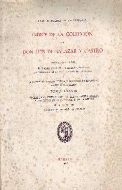 INDICE DE LA COLECCIÓN DE DON LUIS DE SALAZAR Y CASTRO TOMO XXXVIII