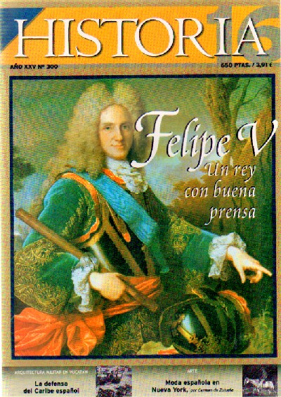 FELIPE V UN REY CON BUENA PRENSA  Nº 300 HISTORIA 16