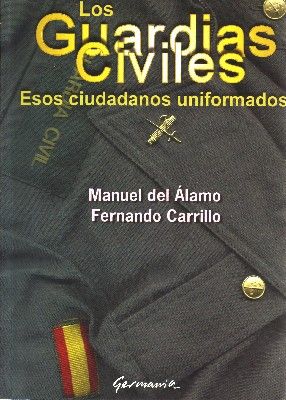 LOS GUARDIAS CIVILES. ESOS CIUDADANOS UNIFORMADOS