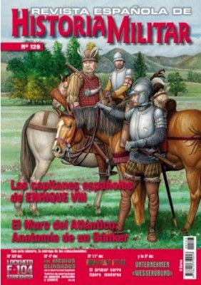 REVISTA ESPAÑOLA DE HISTORIA MILITAR, Nº128 LOS CAPITANES ESPAÑOLES DE ENRIQUE VIII. EL MURO DEL ATLANTICO: ANATOMIA DE UN BUNKE