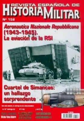 REVISTA ESPAÑOLA DE HISTORIA MILITAR, Nº152 AERONAUTICA NAZIONALE REPUBLICANA (1943-1945) LA AVIACION DE LA RSI