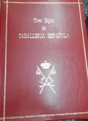 TRES SIGLOS DE CABALLERIA ESPAÑOLA