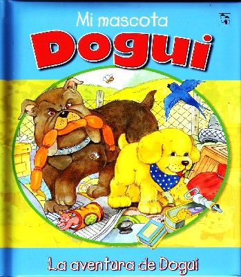 LAS AVENTURAS DE DOGUI. MI MASCOTA DOGUI.