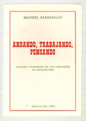 ANDANDO, TRABAJANDO, PENSANDO. QUICIOS LITERARIOS DE UN CAMINANTE YA ENVEJECIDO.