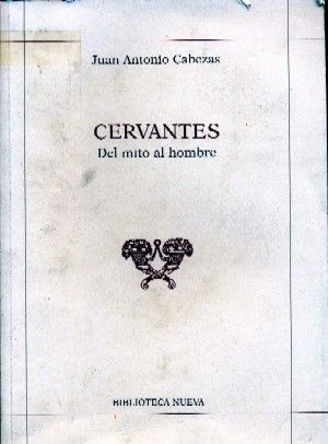 CERVANTES. DEL MITO AL HOMBRE