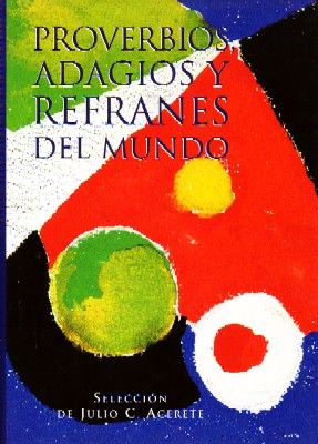 PROVERBIOS, ADAGIOS Y REFRANES DEL MUNDO