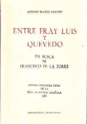 ENTRE FRAY LUIS Y QUEVEDO EN BUSCA DE FRANCISCO DE LA TORRE.