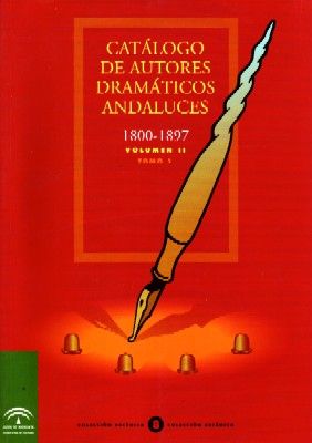 CATALOGO DE AUTORES DRAMATICOS ANDALUCES 1800-1897 VOL. II. TOMO 2.
