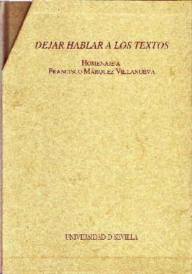 DEJAR HABLAR A LOS TEXTOS HOMENAHE A FRANCISCO MARQUEZ VILLANUEVA 2 TOMOS
