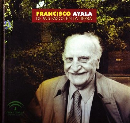 FRANCISCO AYALA DE MIS PASOS EN LA TIERRA