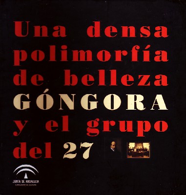 UNA DENSA POLIMORFIA DE BELLEZA. GONGORA Y EL GRUPO DEL 27.