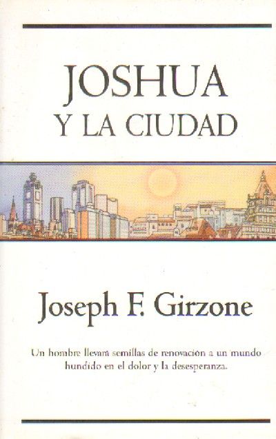 JOSHUA Y LA CIUDAD. UN HOMBRE LLEVARA SEMILLAS DE RENOVACION A UN MUNDO HUNDIDO EN EL DOLOR Y LA DESESPERANZA.