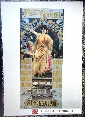 REPRODUCCION CARTEL FIESTAS DE PRIMAVERA, S. SANTA Y FERIA, SEVILLA 1906.