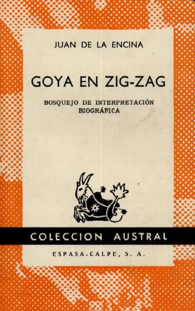 GOYA EN ZIG-ZAG. Bosquejo de interpretacion biografica