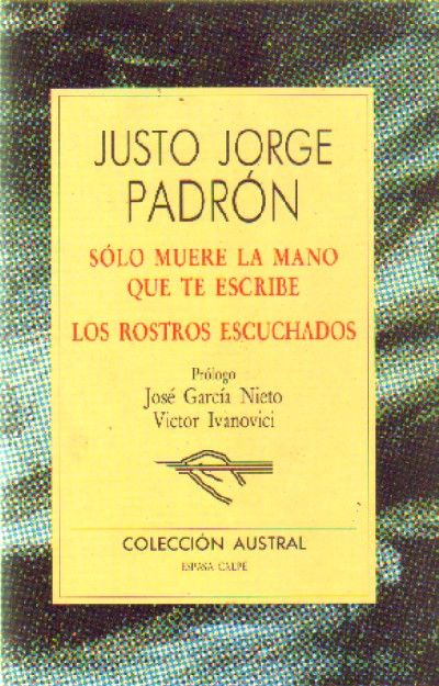 SOLO MUERE LA MANO QUE TE ESCRIBE LOS ROSTROS ESCUCHADOS