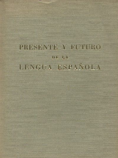 PRESENTE Y FUTURO DE LA LENGUA ESPAÑOLA