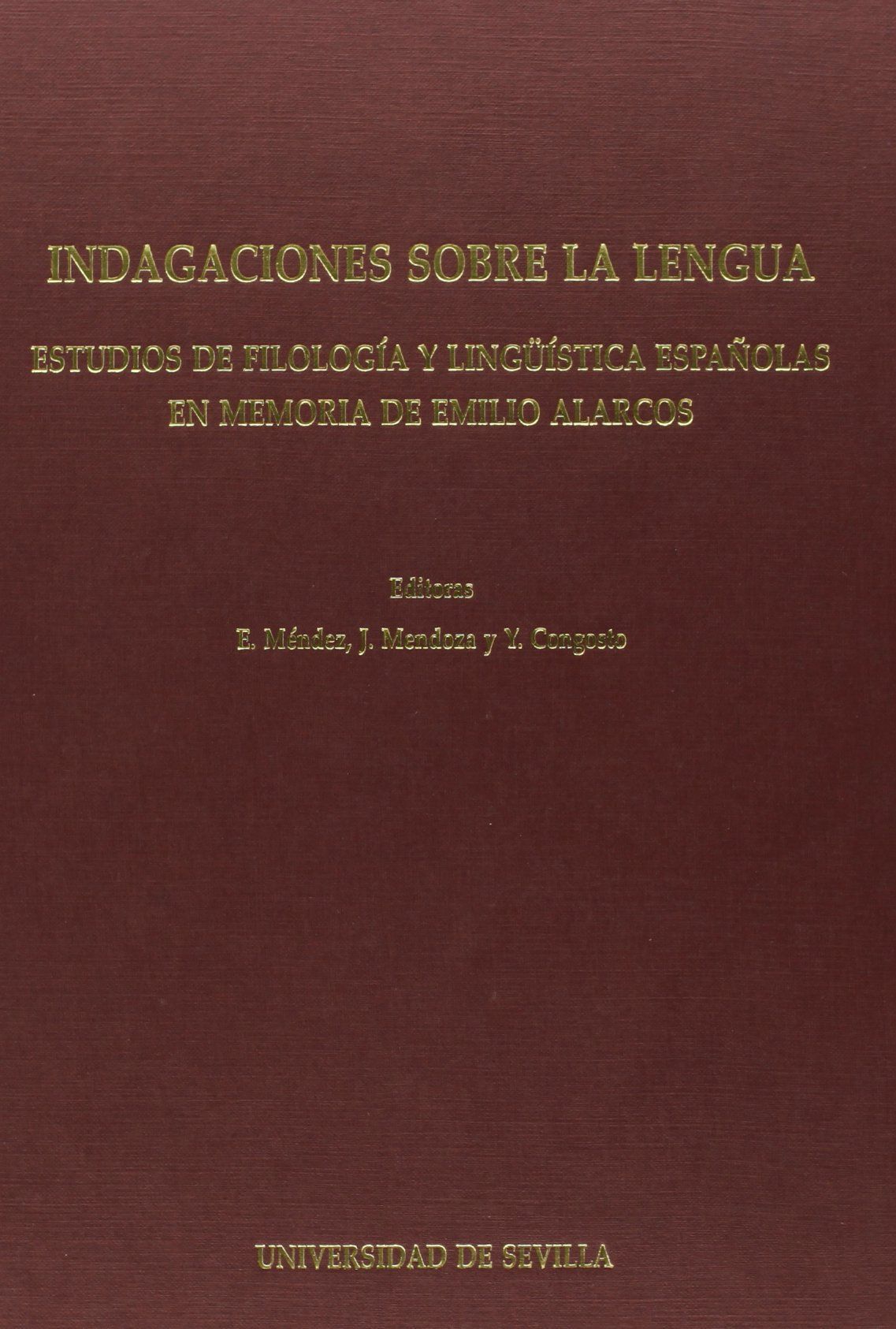 INDAGACIONES SOBRE LA LENGUA. ESTUDIOS DE FILOLOGIA Y LINGÜISTA ESPAÑOLAS EN MEMORIA DE EMILIO ALARCOS.