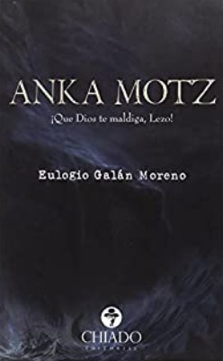 ANKA MOTZ. QUE DIOS TE MALDIGA, LEZO