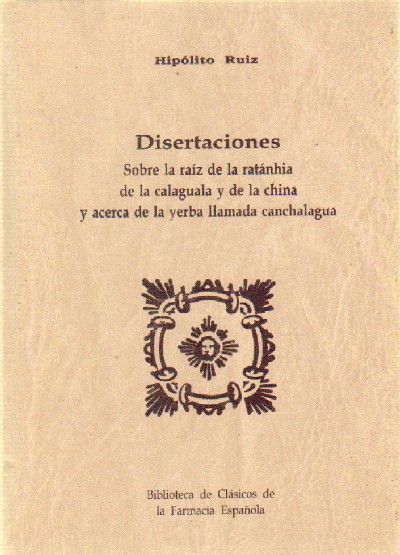 DISERTACIONES SOBRE LA RAIZ DE LA RATANHIA DE LA CALAGUALA Y DE LA CHINA Y ACERCA DE LA YERBA…