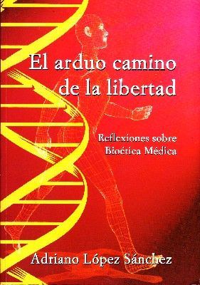 EL ARDUO CAMINO DE LA LIBERTAD. REFLEXIONES SOBRE BIOETICA MEDICA.