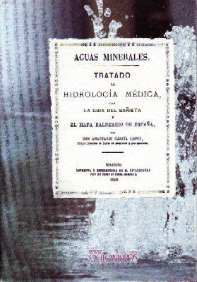 AGUAS MINERALES. TRATADO DE HIDROLOGIA MEDICA, CON LA GUIA DEL BAÑISTA Y EL MAPA BALNEARIO DE ESPAÑA.