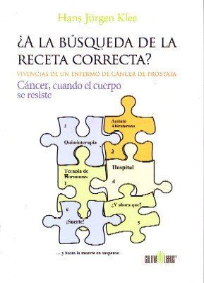 ¿A LA BUSQUEDA DE LA RECETA CORRECTA? VIVENCIAS DE UN ENFERMO DE CANCER DE PROSTATA