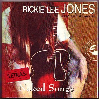 RICKIE LEE JONES. LIVE AND ACOUSTIC. NAKED SONGS.  LETRAS DE CANCIONES