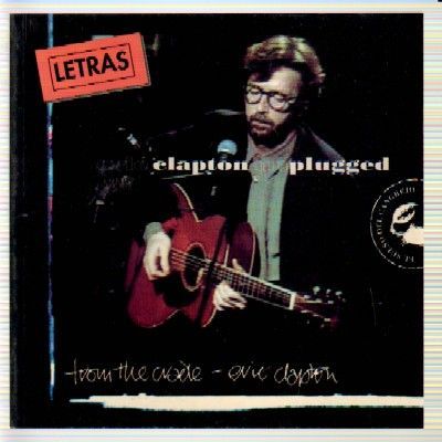 ERIC CLAPTON.  UNPLUGGED.  FROM THE CRADLE