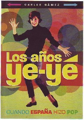 LOS AÑOS YE-YE. CUANDO ESPAÑA HIZO POP
