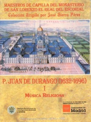 MAESTROS DE CAPILLA DEL MONASTERIO DE SAN LORENZO EL REAL DEL ESCORIAL. P. JUAN DURANGO I (1729-1783) I MUSICA RELIGIOSA.