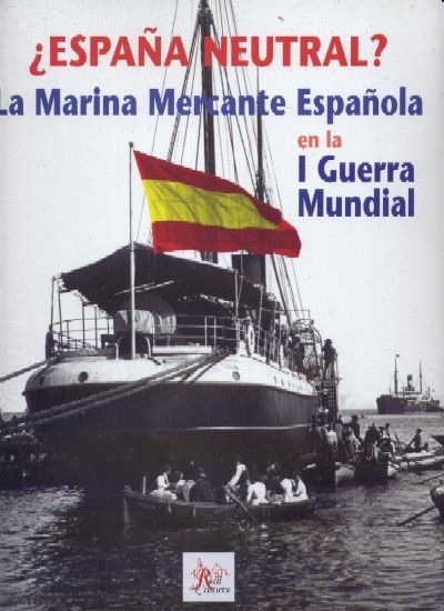 ¿ESPAÑA NEUTRAL? La marina mercante española durante la primera guerra mundial