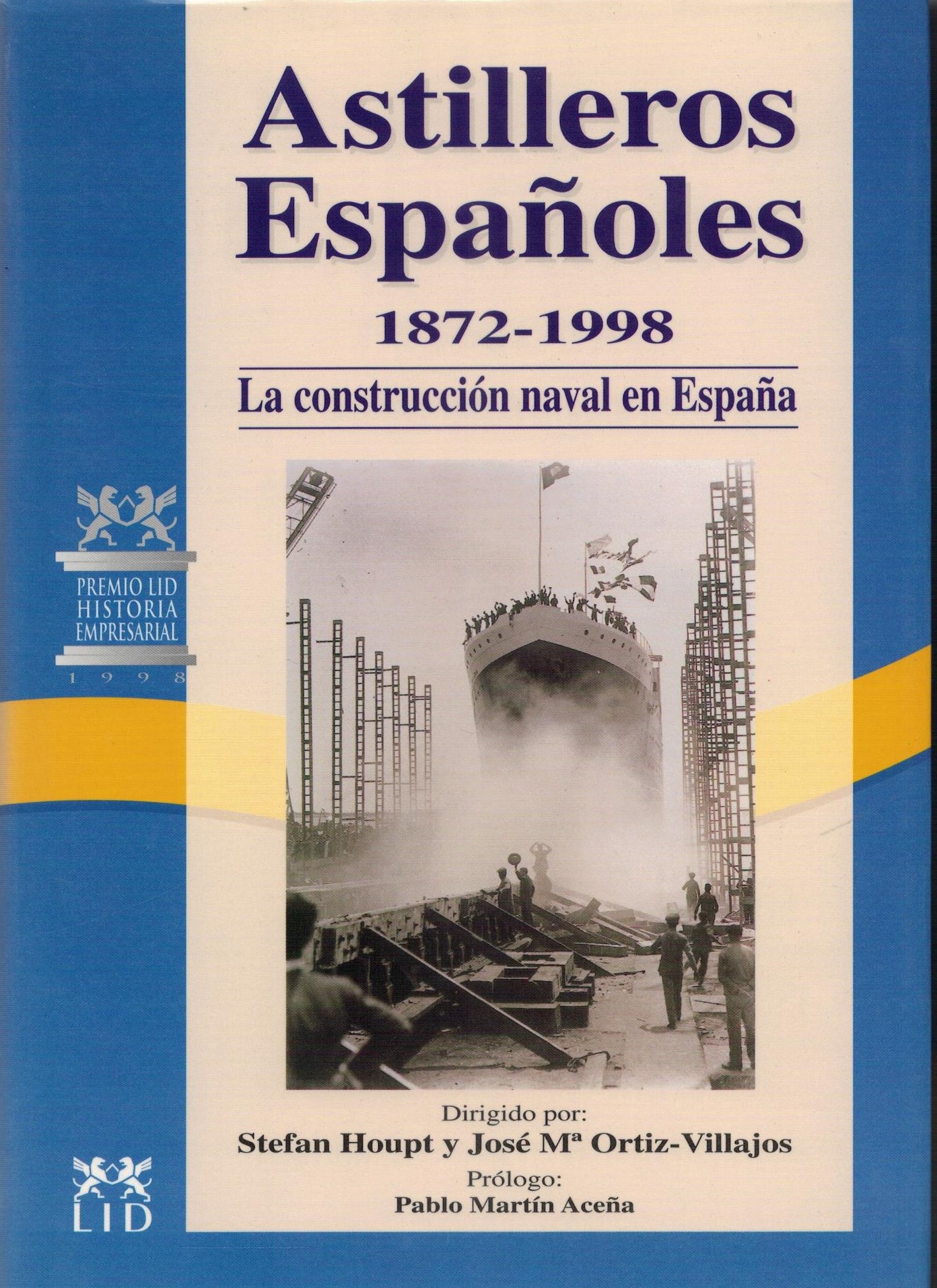 ASTILLEROS ESPAÑOLES 1872- 1998. LA CONSTRUCCION NAVAL EN ESPAÑA