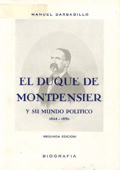 EL DUQUE DE MONTPENSIER Y SU MUNDO POLITICO. 1824-1890