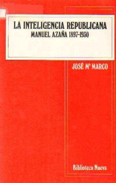 LA INTELIGENCIA REPUBLICANA, MANUEL AZAÑA, 1897-1930