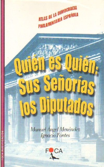 QUIEN ES QUIEN: SUS SEÑORIAS LO DIPUTADOS. ATLAS DE LA DEMOCRACIA PARLAMENTARIA ESPAÑOLA.