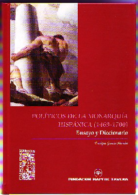 POLITICOS DE LA MONARQUIA HISPANICA. 1469-1700.  ENSAYO Y DICCIONARIO