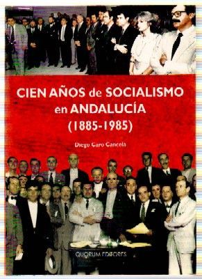 CIEN AÑOS DE SOCIALISMO EN ANDALUCÍA. 1885-1985