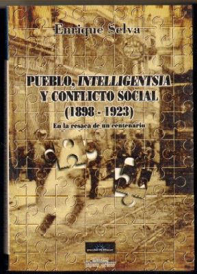 PUEBLO, INTELLIGENTSIA Y CONFLICTO SOCIAL. 1898-1923. EN LA RESACA DE UN CENTENARIO