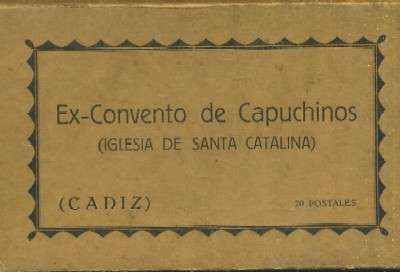20 POSTALES ANTIGUAS DE CADIZ EX CONVENTO DE CAPUCHINOS ( IGLESIA DE SANTA CATALINA )