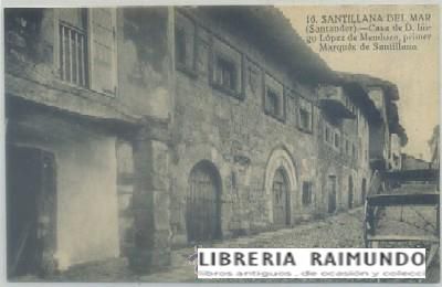 POSTAL ANTIGUA DE SANTILLANA DEL MAR. CASA DE D. IÑIGO LOPEZ DE MENDOZA. MARQUES DE SANTILLANA